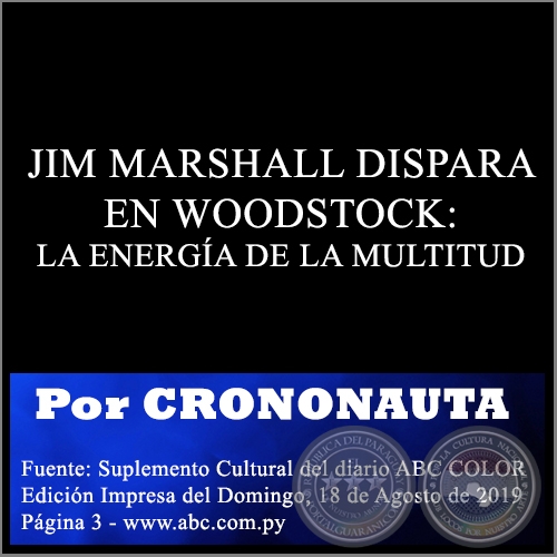 JIM MARSHALL DISPARA EN WOODSTOCK: LA ENERGA DE LA MULTITUD - Por CRONONAUTA -  Domingo, 18 de Agosto de 2019